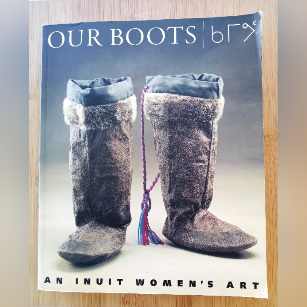 "Our Boots An Inuit Women's Art" Bata Shoe Museum Foundation Softback Book ©1995